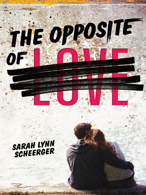 Title details for The Opposite of Love by Sarah Scheerger - Available